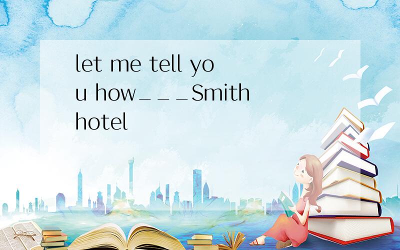 let me tell you how___Smith hotel