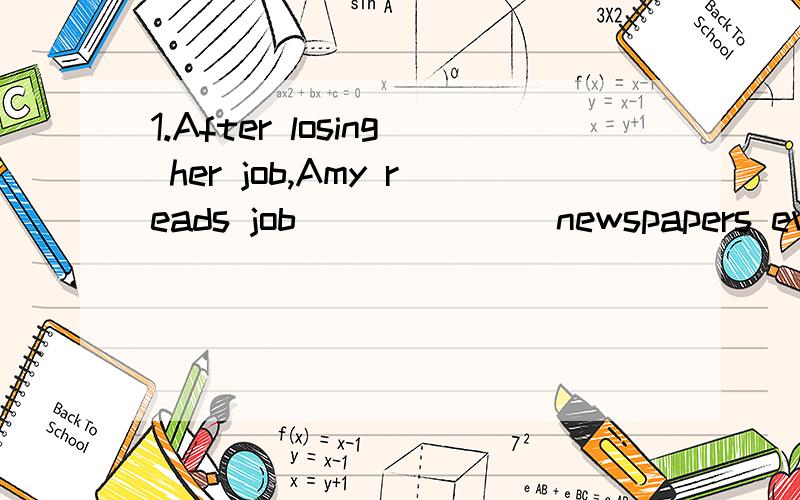 1.After losing her job,Amy reads job ______ newspapers every