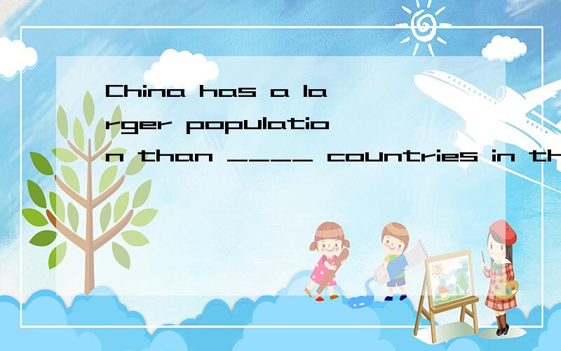 China has a larger population than ____ countries in the wor