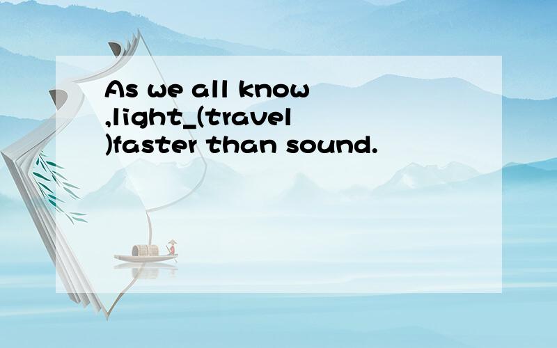 As we all know,light_(travel)faster than sound.