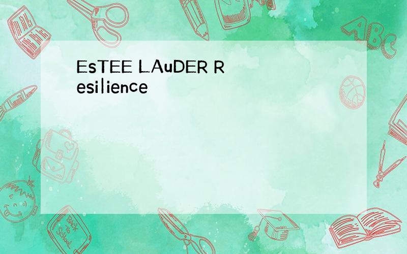 EsTEE LAuDER Resi|ience