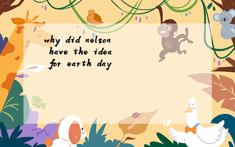 why did nelson have the idea for earth day