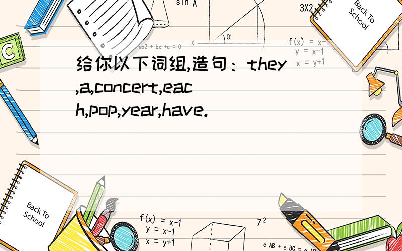 给你以下词组,造句：they,a,concert,each,pop,year,have.