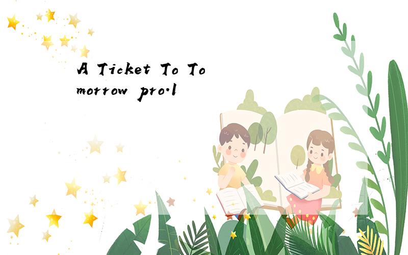 A Ticket To Tomorrow pro.1