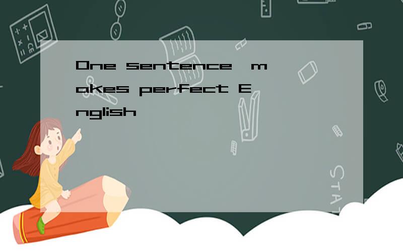 One sentence,makes perfect English