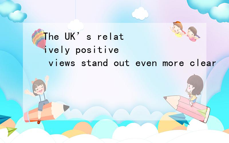 The UK’s relatively positive views stand out even more clear