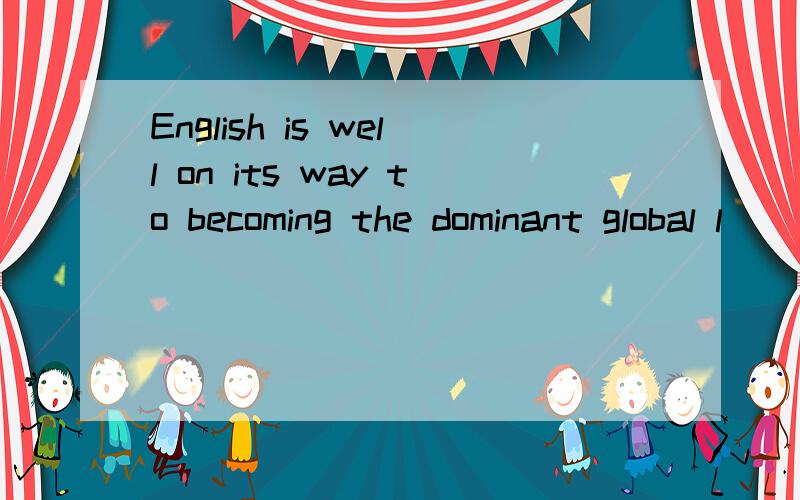 English is well on its way to becoming the dominant global l