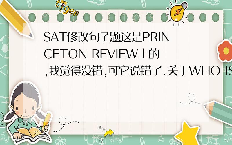 SAT修改句子题这是PRINCETON REVIEW上的,我觉得没错,可它说错了.关于WHO IS IT的回答难道不是I