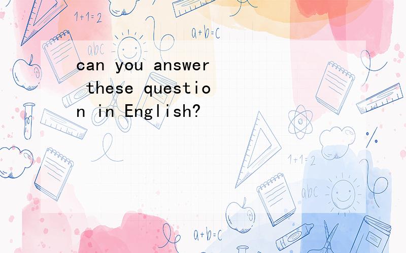 can you answer these question in English?