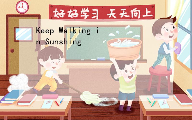 Keep Walking in Sunshing