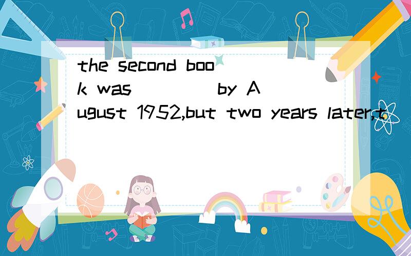 the second book was ____by August 1952,but two years later,t