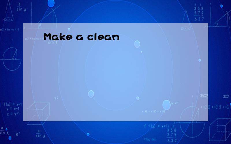 Make a clean