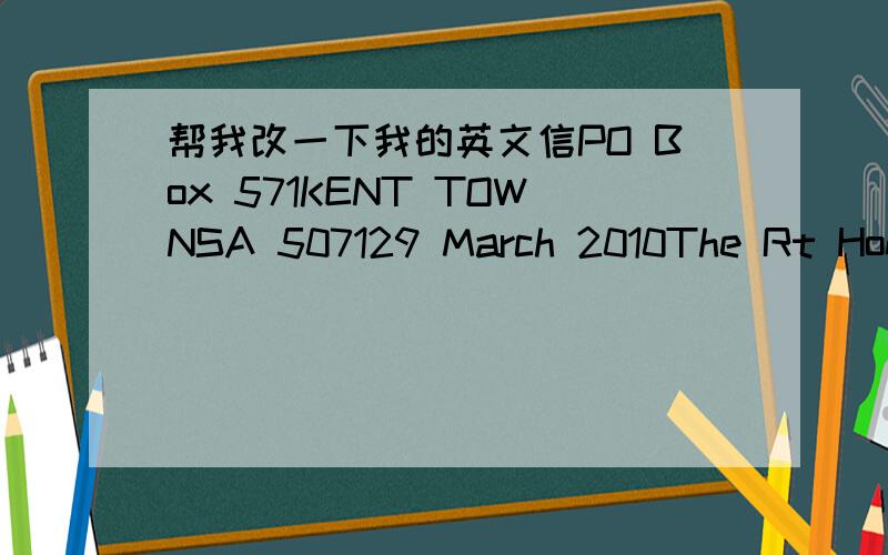 帮我改一下我的英文信PO Box 571KENT TOWNSA 507129 March 2010The Rt Hon