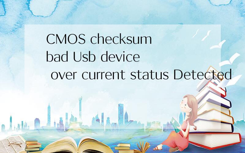 CMOS checksum bad Usb device over current status Detected