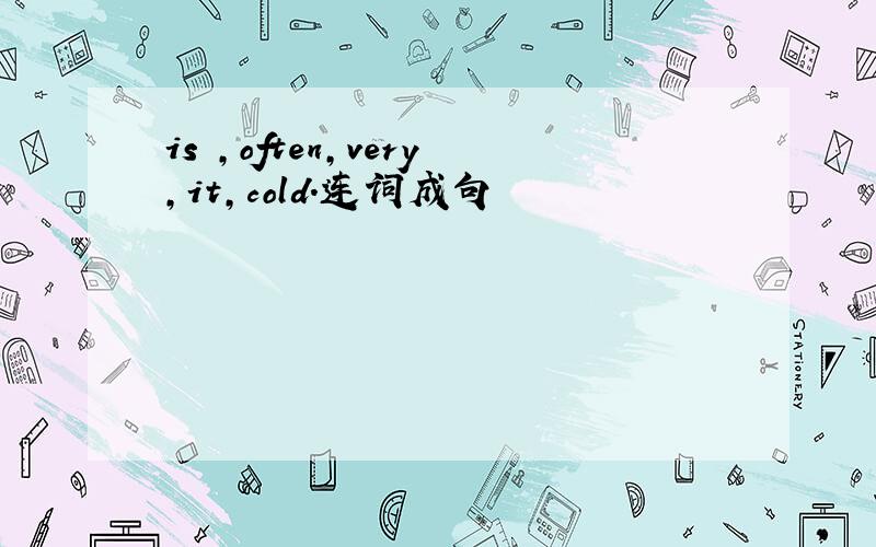 is ,often,very,it,cold.连词成句