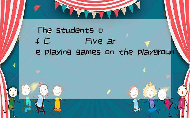 The students of C____Five are playing games on the playgroun