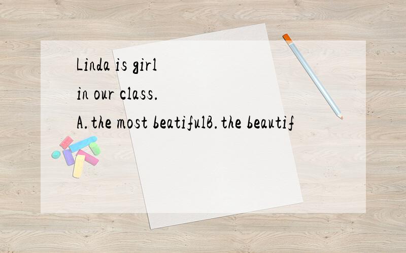 Linda is girl in our class. A.the most beatifulB.the beautif