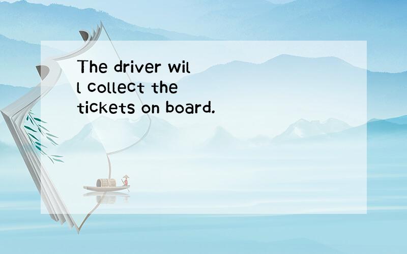 The driver will collect the tickets on board.