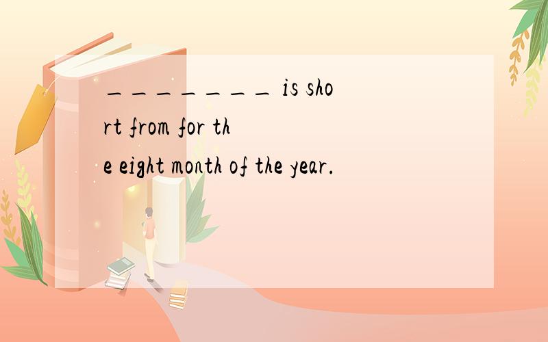 _______ is short from for the eight month of the year.