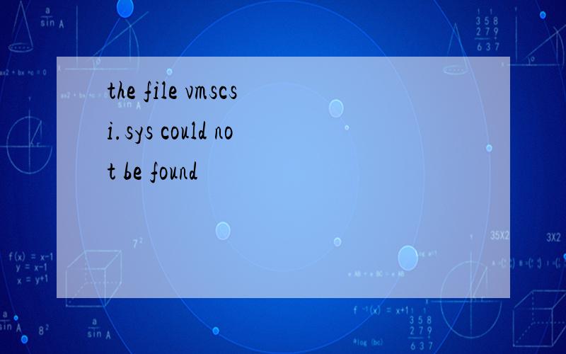 the file vmscsi.sys could not be found