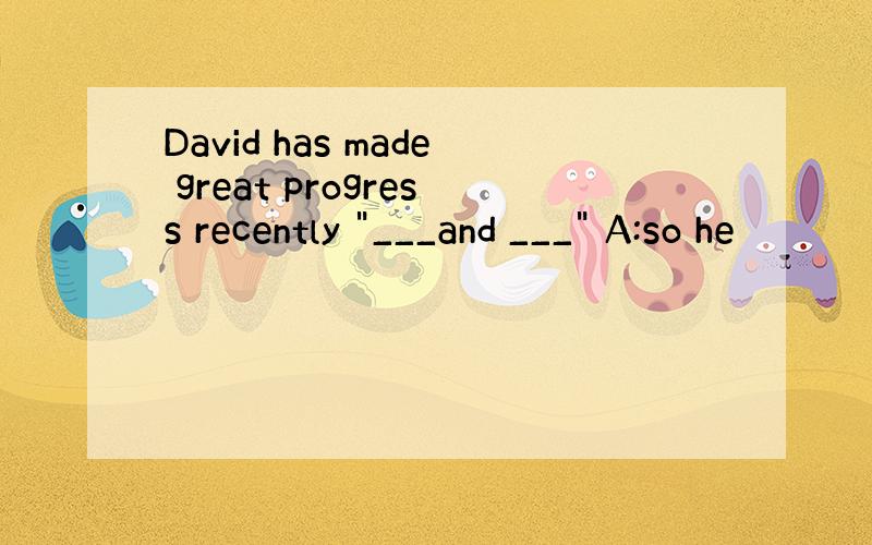 David has made great progress recently 