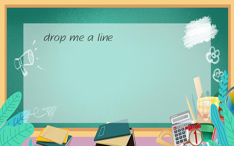 drop me a line