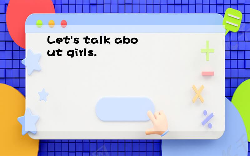 Let's talk about girls.