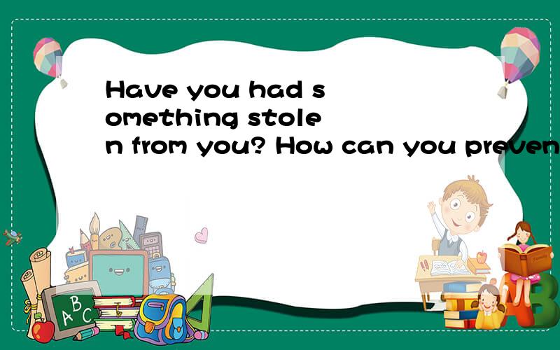 Have you had something stolen from you? How can you prevent