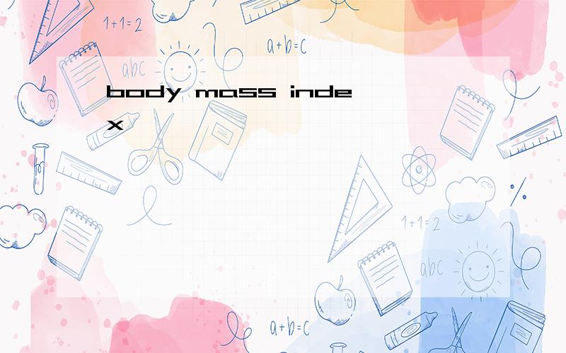 body mass index