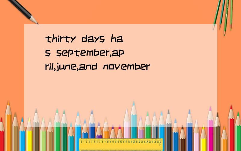 thirty days has september,april,june,and november