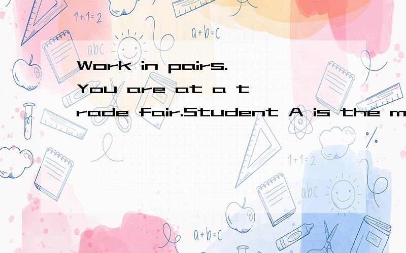 Work in pairs.You are at a trade fair.Student A is the manag