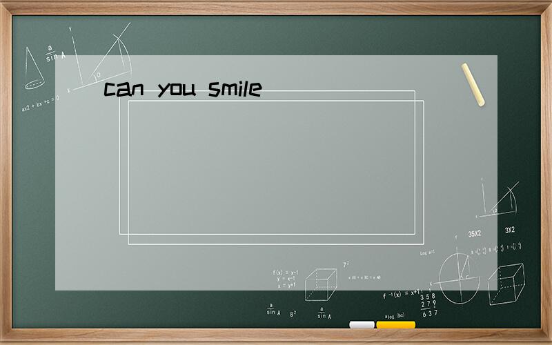 can you smile