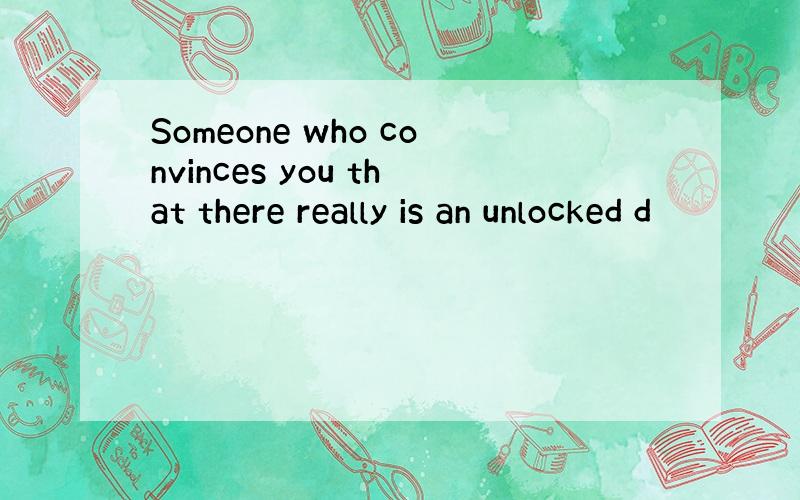 Someone who convinces you that there really is an unlocked d