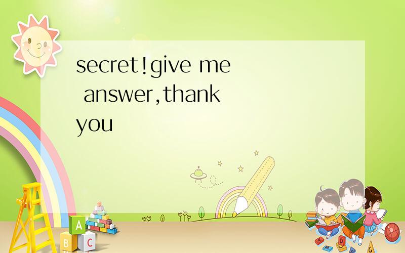 secret!give me answer,thank you