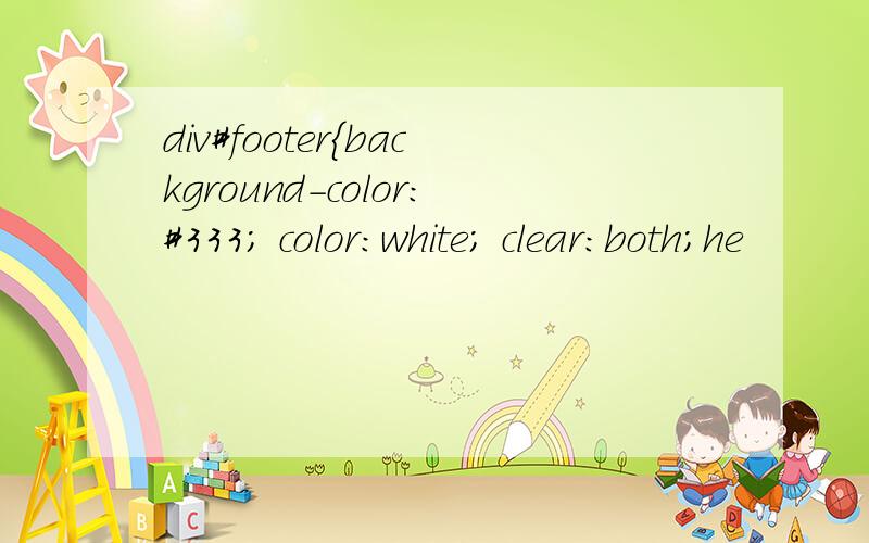 div#footer{background-color:#333; color:white; clear:both;he