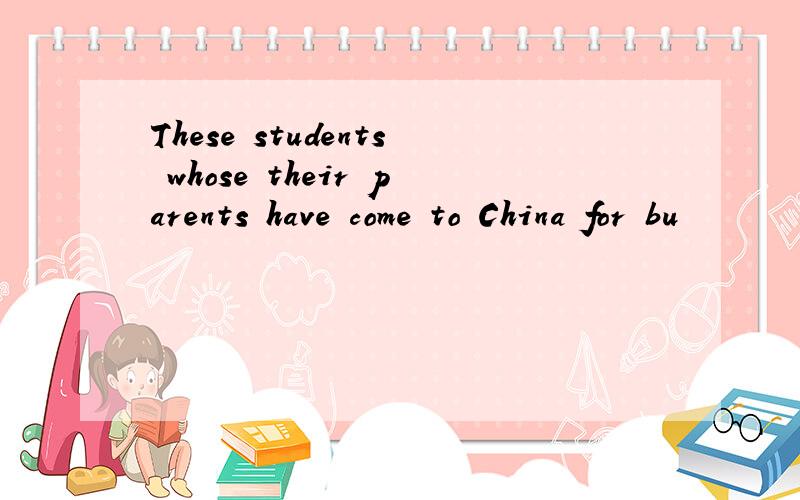 These students whose their parents have come to China for bu