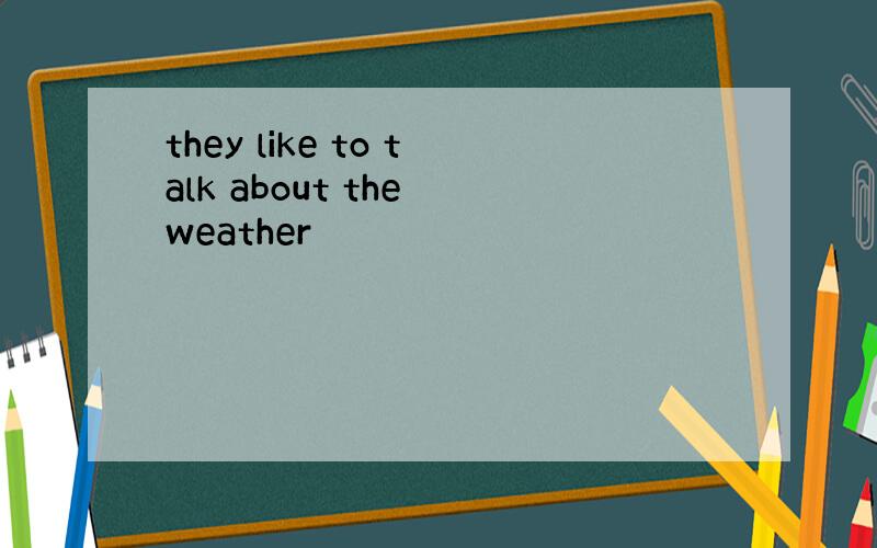 they like to talk about the weather