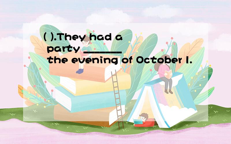 ( ).They had a party _______ the evening of October l.