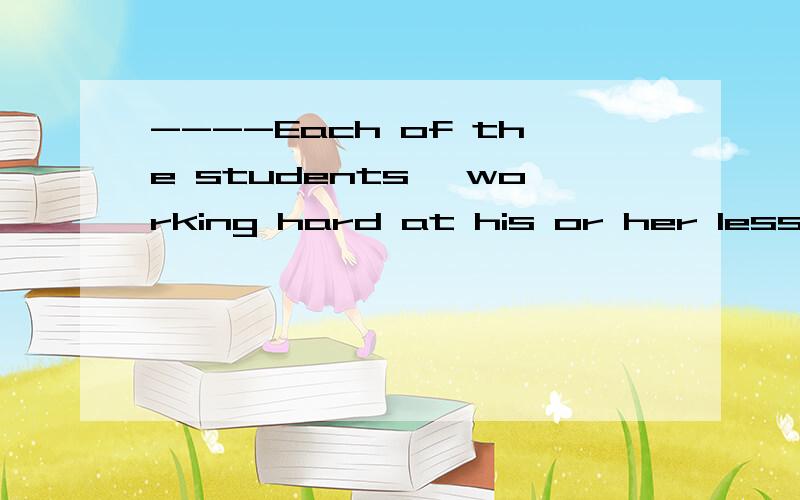 ----Each of the students, working hard at his or her lessons