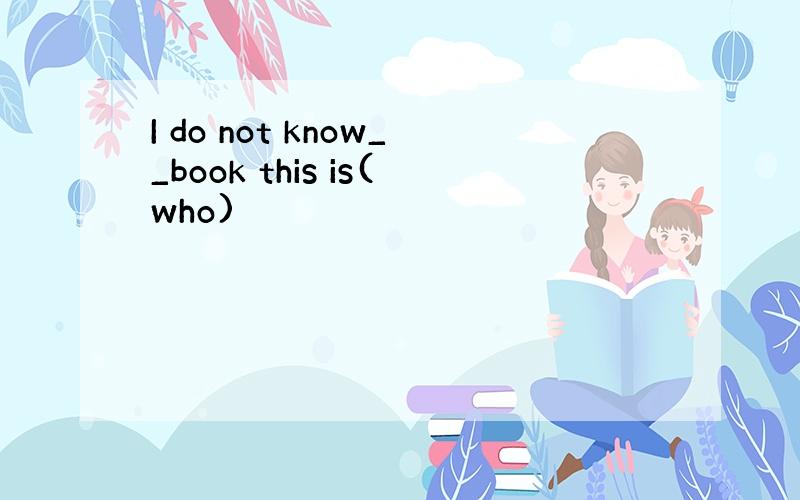 I do not know__book this is(who)