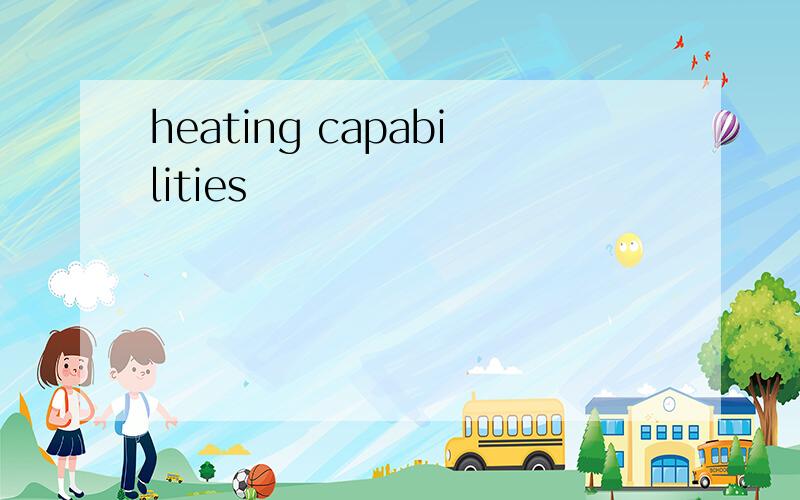 heating capabilities