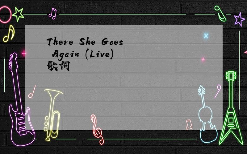 There She Goes Again (Live) 歌词