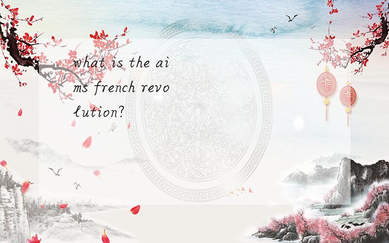 what is the aims french revolution?