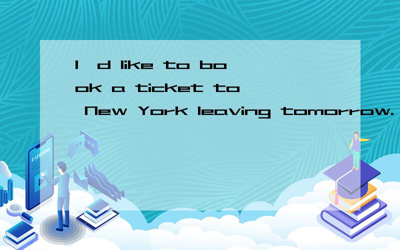 I'd like to book a ticket to New York leaving tomorrow.