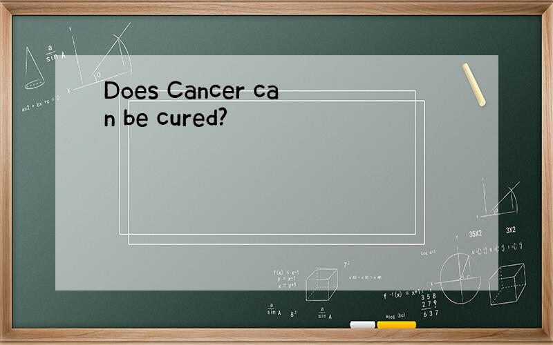 Does Cancer can be cured?