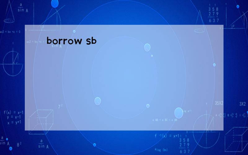 borrow sb