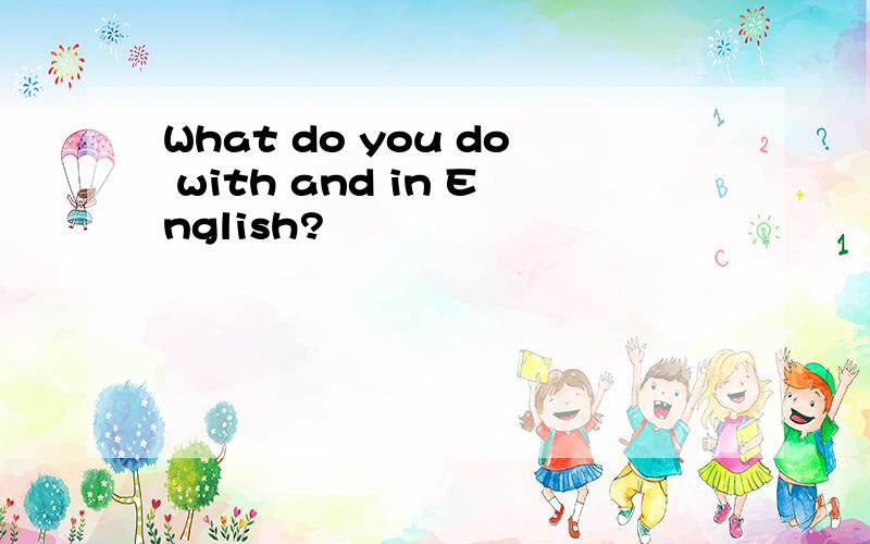 What do you do with and in English?