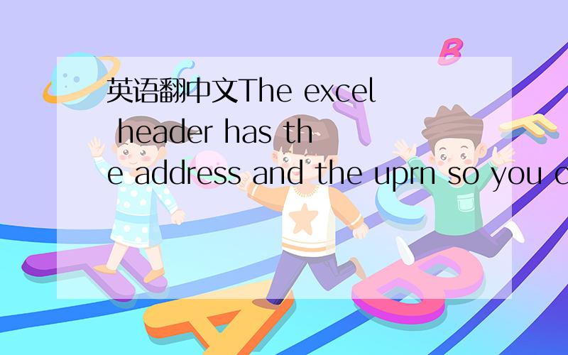 英语翻中文The excel header has the address and the uprn so you ca