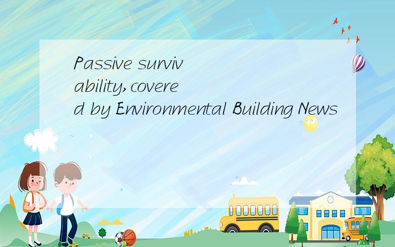 Passive survivability,covered by Environmental Building News