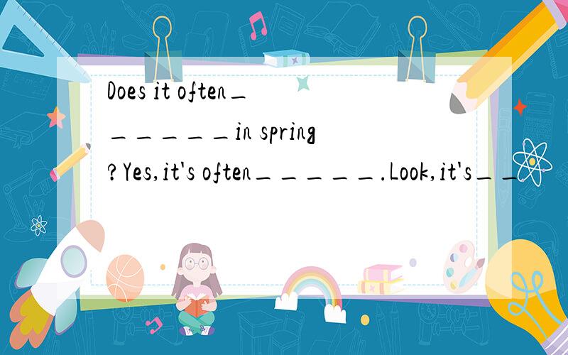 Does it often______in spring?Yes,it's often_____.Look,it's__